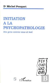 Initiation A La Psychopathologie ; Des Gens Comme Vous Et Moi