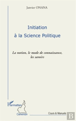 Bertrand.pt - Initiation À La Science Politique ; La Notion, Le Mode De Connaissance, Les Savoirs