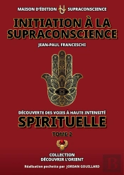 Initiation À La Supraconscience : Tome 2