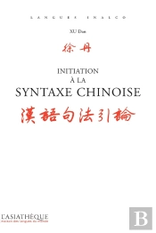 Initiation À La Syntaxe Chinoise ; Des Repères Et Des Analyses Pour Écrire Et Paler Juste (2e Édition)