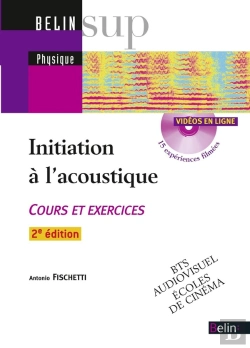 Bertrand.pt - Initiation À L'Acoustique ; Cours Et Exercices ; Bts Audiovisuel, Écoles De Cinéma (2e Édition)