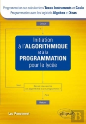 Initiation A L'Algorithmique & A La Programmation Pour Le Lycee (Texas & Casio-Algobox & Xcas)