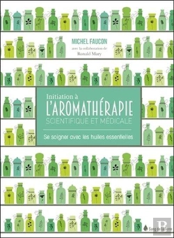 Bertrand.pt - Initiation A L'Aromatherapie Scientifique Et Medicale - Se Soigner Avec Les Huiles Essentielles