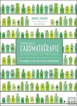 Bertrand.pt - Initiation À L'Aromathérapie ; Se Soigner Avec Les Huiles Essentielles