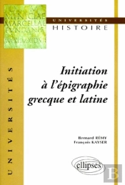 Initiation À L'Épigraphie Grecque Et Latine