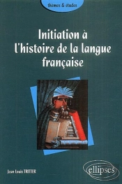Initiation À L'Histoire De La Langue Française