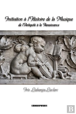 Bertrand.pt - Initiation A L'Histoire De La Musique - Musique Et Musiciens De L'Antiquite A La Renaissance