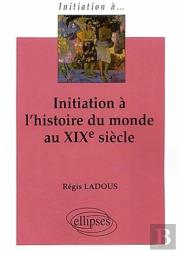 Initiation À L'Histoire Du Monde Au Xixe Siècle