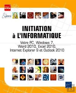Bertrand.pt - Initiation A L'Informatique - Votre Pc, Windows 7, Word 2010, Excel 2010, Internet Explorer 9 Et Out