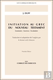 Initiation Au Grec Du Nouveau Testament ; Grammaire, Exercices, Vocabulaire