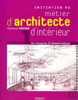 Bertrand.pt - Initiation Au Métier D'Architecte D'Intérieur Tome 1 ; Le Croquis D'Observation