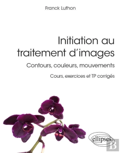 Bertrand.pt - Initiation Au Traitement D'Images - Contours, Couleurs, Mouvements - Cours, Exercices Et Tp Corrigés