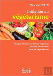 Initiation Au Vegetarisme - Pourquoi Et Comment Devenir Vegetarien