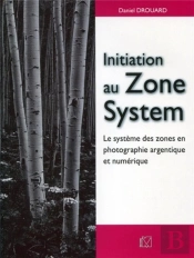 Initiation Au Zone System ; Le Système Des Zones En Photographie Argentique Et Numérique