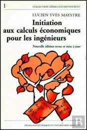 Initiation Aux Calculs Economiques Pour Les Ingenieurs: Illustre Par Des Exemples Du Genie De L'Environnement