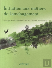 Initiation Aux Métiers De L'Aménagement : Paysage, Environnement, Forêt, Eau, Nature, Animation