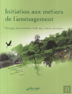 Bertrand.pt - Initiation Aux Métiers De L'Aménagement : Paysage, Environnement, Forêt, Eau, Nature, Animation