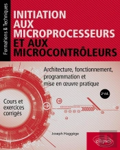 Initiation Aux Microprocesseurs Et Aux Microcontrôleurs : Architecture, Fonctionnement, Programmation Et Mise En Oeuvre Pratique