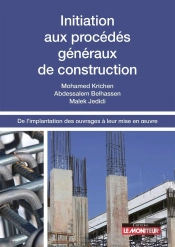Initiation Aux Procédés Généraux De Construction ; De L'Implantation Des Ouvrages À Leur Mise En Oeuvre