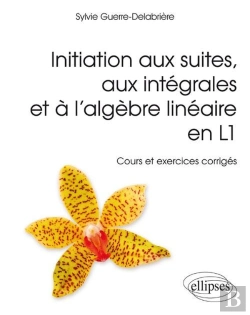 Bertrand.pt - Initiation Aux Suites, Aux Intégrales Et À L'Algèbre Linéaire En L1 - Cours Et Exercices Corrigés