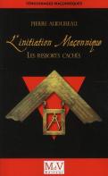 Initiation Maçonnique ; Les Ressorts Cachés