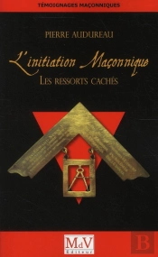 Initiation Maçonnique ; Les Ressorts Cachés