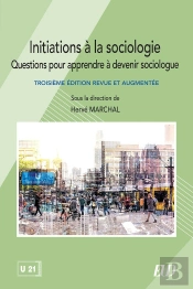 Initiations À La Sociologie : Questions Pour Apprendre À Devenir Sociologue. Troisième Édition Revue Et Augmentée