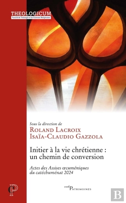 Bertrand.pt - Initier À La Vie Chrétienne : Un Chemin De Conversion : Actes Des Assises Oecuméniques Du Catéchuménat 2024