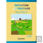 Inititation Au Pilotage ; Pilotage, Circulation Aérienne, Navigation, Météorologie (2e Édition)