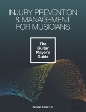 Injury Prevention & Management For Musicians - The Guitar Player'S Guide