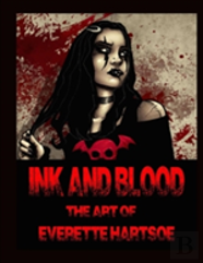 Ink And Blood The Art Of Everette Hartsoe