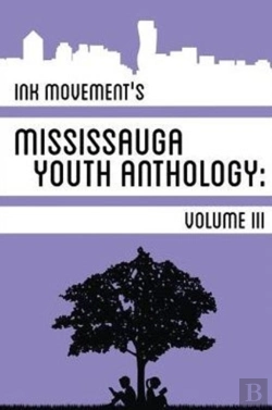 Bertrand.pt - Ink Movement'S Mississauga Youth Anthology Volume Iii