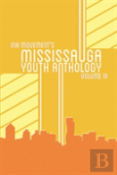 Ink Movement'S Mississauga Youth Anthology Volume Iv
