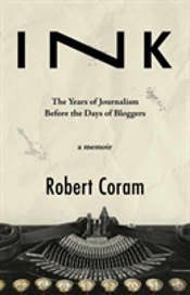 Ink: The Years Of Journalism Before The Days Of Bloggers