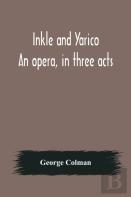 Inkle And Yarico; An Opera, In Three Acts