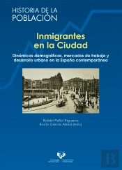 Inmigrantes En La Ciudad. Dinámicas Demográficas, Mercados De Trabajo Y Desarrollo Urbano En La Espa