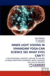 Inner Light Visions In Vihangam Yoga-Can Science See What Eyes Can'T?