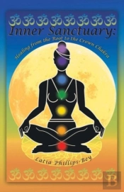 Inner Sanctuary: Healing From The Root To The Crown Chakra