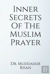 Inner Secrets  Of The  Muslim Prayer