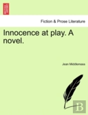 Innocence At Play. A Novel.