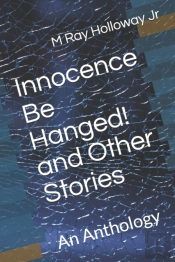 Innocence Be Hanged! And Other Stories