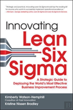 Bertrand.pt - Innovating Lean Six Sigma: A Strategic Guide To Deploying The World'S Most Effective Business Improvement Process