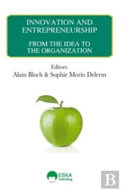 Innovation & Entrepreneurship ; From The Idea To The Organization