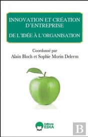 Innovation Et Création D'Entreprise ; De L'Idée À L'Organisation