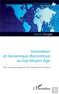 Bertrand.pt - Innovation Et Dynamique Discontinue Au Bas Moyen Âge ; Pour Une Autre Approche De L'Histoire Économique