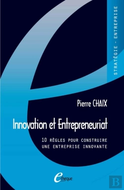 Bertrand.pt - Innovation Et Entrepreneuriat. 10 Règles Pour Construire Une Entreprise Innovante