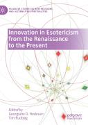 Innovation In Esotericism From The Renaissance To The Present