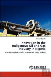 Innovation In The Indigenous Oil And Gas Industry In Nigeria