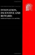 Innovation, Incentive And Reward: Intellectual Property Law And Policy