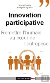 Innovation Participative. Remettre L'Humain Au Coeur Des Entreprises